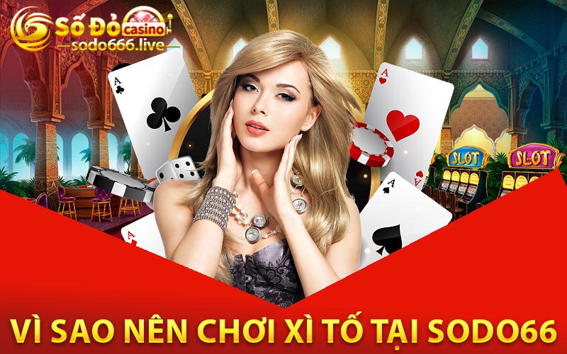 Vì Sao Nên Chơi Xì Tố Tại SODO66