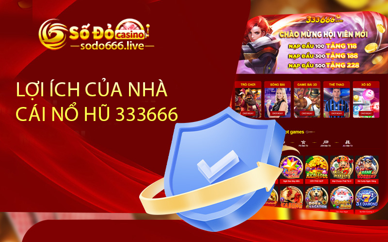 Lợi Ích Của Nhà Cái Nổ Hũ 333666